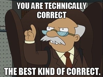You are technically correct... the best kind of correct.